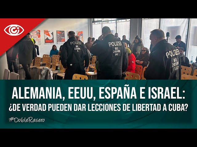 Alemania, EEUU, España e Israel: ¿de verdad pueden dar lecciones de libertad a Cuba?