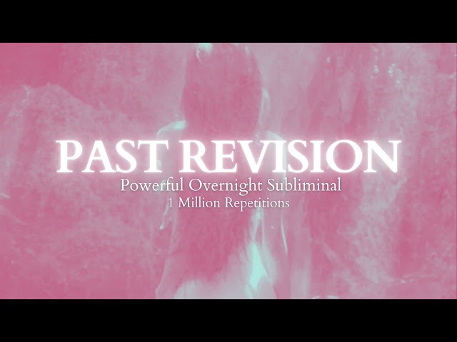 PAST REVISION - Powerful Overnight Subliminal - 1 Million Repetitions - Create A New Past & Present