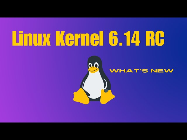 Linux Kernel 6.14 RC1 - What's New