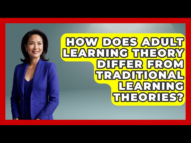 How Does Adult Learning Theory Differ from Traditional Learning Theories? | Learn As An Adult