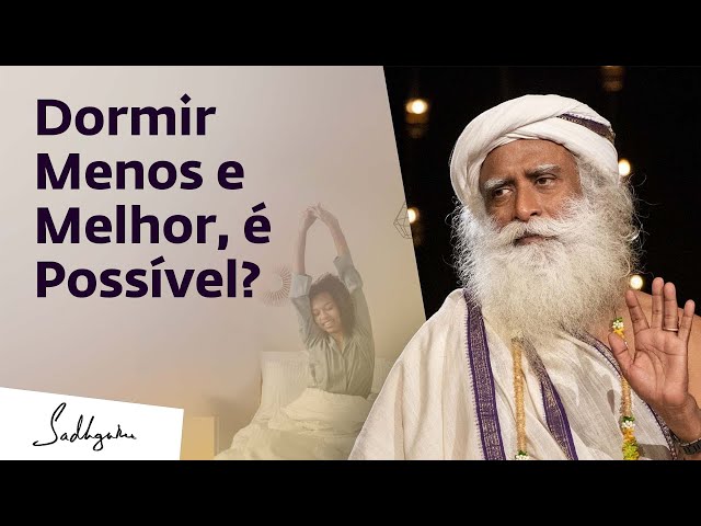 Como Dormir Menos e Se Sentir Melhor? | Sadhguru Português