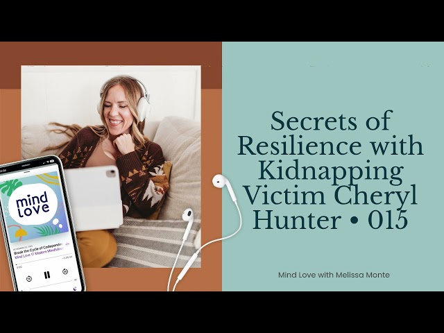 Secrets of Resilience with Kidnapping Victim Cheryl Hunter • 015