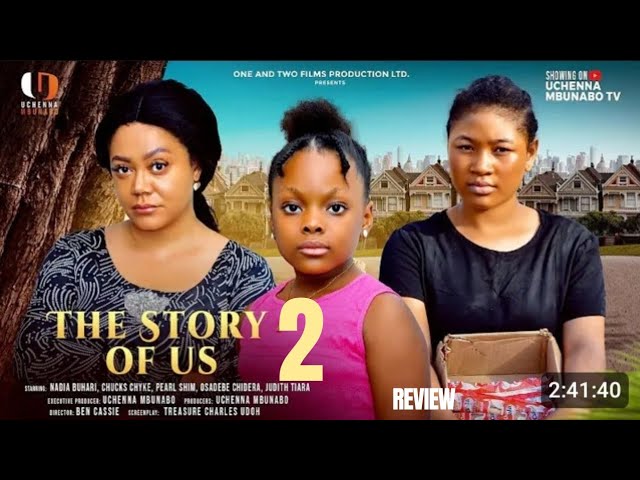 THE STORY OF US 2 REVIEW (LATEST MOVIE REVIEW: NADIA BUARI, DERA OSADEBE, PEARL SHIM, CHUCKS CHYKE)