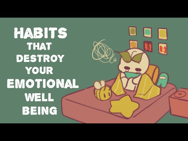 6 Habits That Destroy Your Emotional Wellbeing