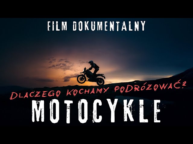 MOTOCYKLE. DLACZEGO KOCHAMY PODRÓŻOWAĆ? FILM DOKUMENTALNY