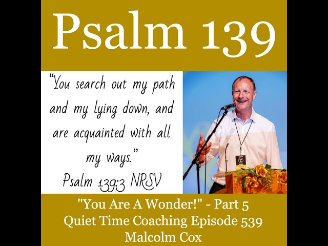 S2 Ep2235: "You Are A Wonder" Psalm 139 Series - Part 5 | Malcolm Cox | Quiet Time Coaching Episo...