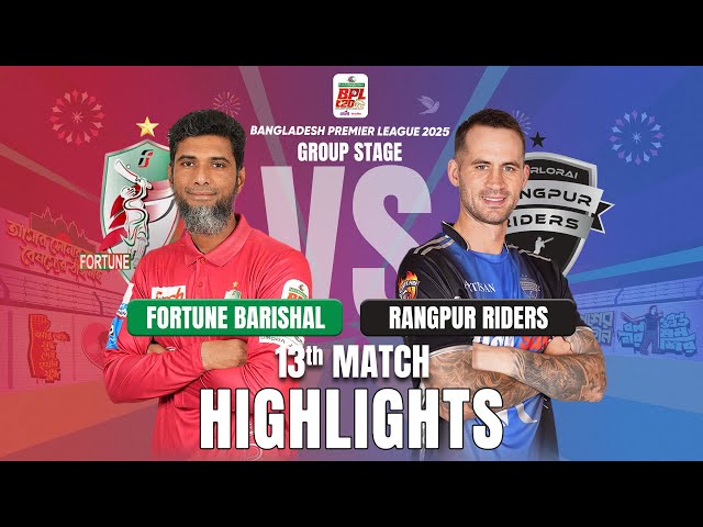 Rangpur Riders Takes on Fortune Barishal in EPIC BPL 2025 13th Match Highlights