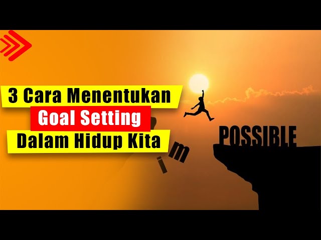 Cara Menentukan Goal Setting Dalam Hidup, Cara Menentukan Tujuan Hidup