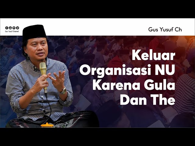 Satu Abad NU, Keluar Dari Organisasi NU Karena Gula Dan Teh - Gus Yusuf Chudlori -