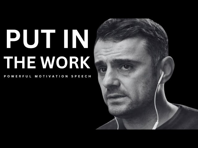 PUT IN THE WORK - Gary Vaynerchuk (Powerful Motivational Speech)