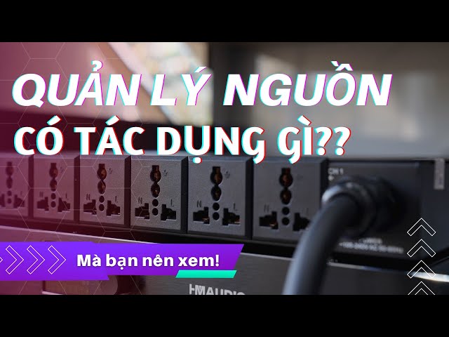 THỰC HƯ? Chiếc Quản Lý Nguồn có tác dụng như thế nào trong bộ dàn âm thanh [Tips Techsound]