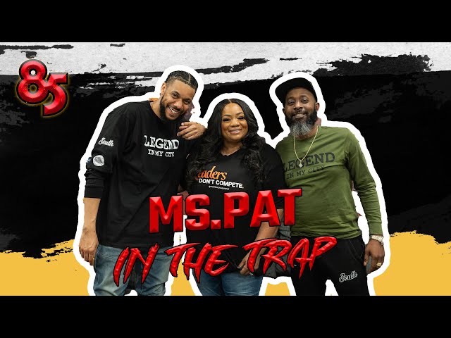 MS.PAT IN THE TRAP | The 85 South Show