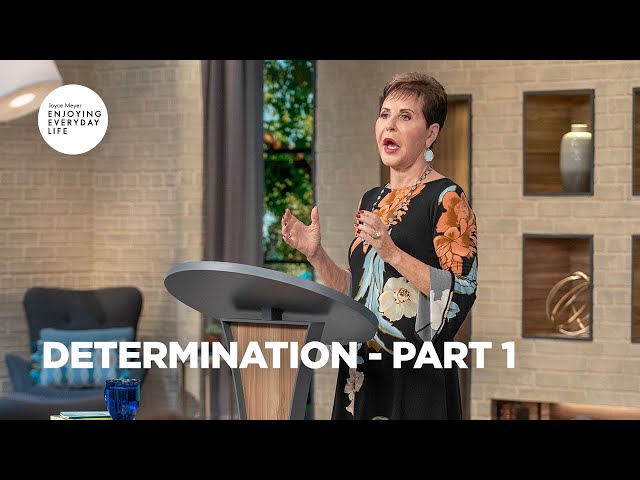 Determination - Pt 1 | Enjoying Everyday Life | Joyce Meyer