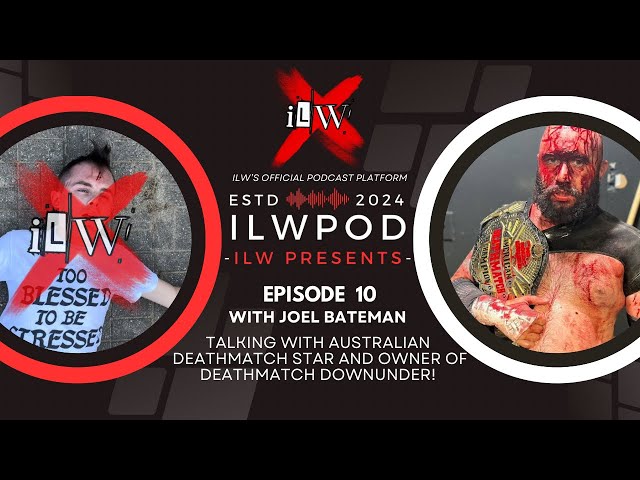 ILWPOD Episode 10 l Joel Bateman l Australian Deathmatch Star And Owner Of Deathmatch Downunder