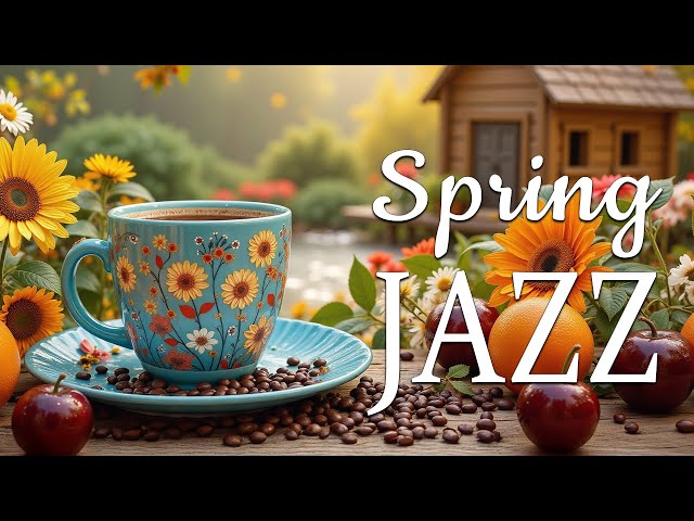 Spring Morning Jazz ☕ Happy Cafe Jazz Music and Lightly Bossa Nova Piano for Relaxation