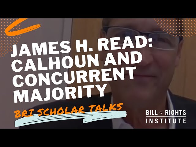 James H. Read: John Calhoun & Concurrent Majority | BRI Scholar Talks