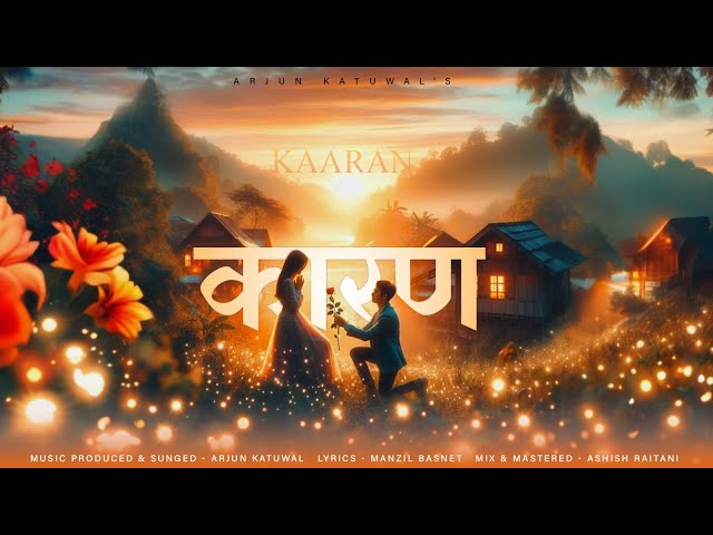 Kaaran || कारण || Arjun Katuwal || Manzil Basnet || A song for Crush