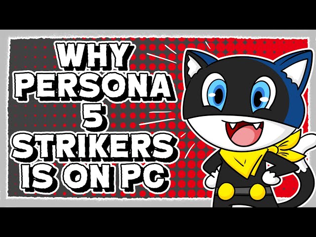 Why Persona 5 Strikers is Coming to PC