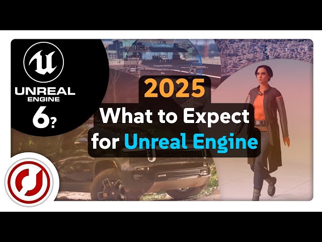 Unreal Engine 2025 - Upcoming Features - What to Expect?