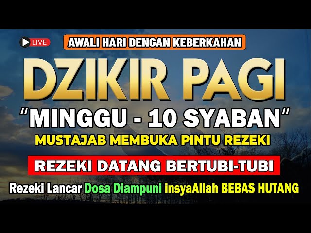 PUTAR DZIKIR INI ! Dzikir Pagi Mustajab Hari Minggu Sya'ban Pembuka Pintu Rezeki Dari Segala Penjuru