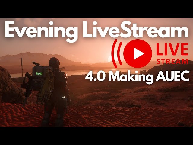 Star Citizen | Evening LiveStream (4.0 Making AUEC)