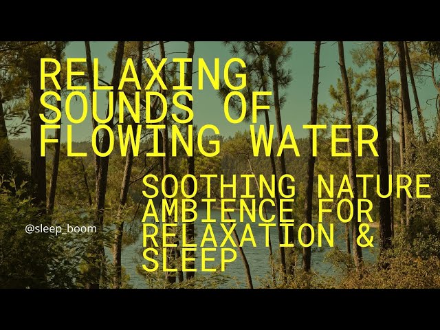 Relaxing Sounds of Flowing Water | Soothing Nature Ambience for Relaxation & Sleep