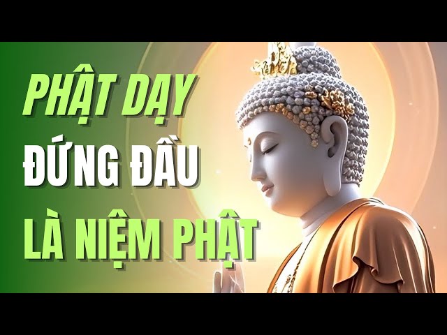 Phật dạy đứng đầu là niệm Phật, chỉ có pháp môn niệm Phật mới thoát được vòng sang tử