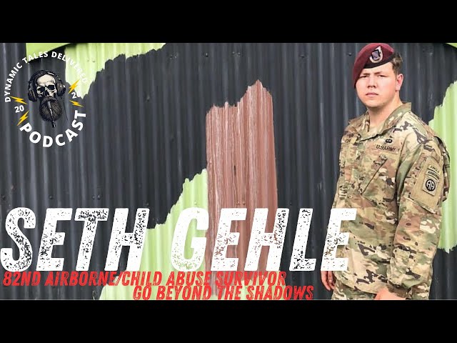 SETH GEHLE "82nd Airborne/Child Abuse Survivor/Go Beyond the Shadows"