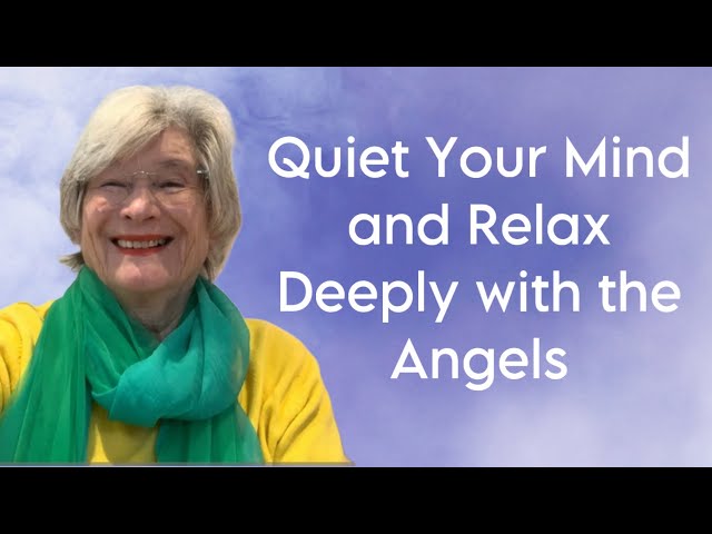 Quiet Your Mind and Relax Deeply with the Angels