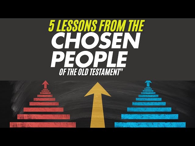 5 Timeless Lessons from the Chosen People of the Old Testament