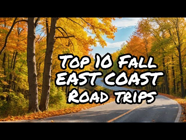 10 East Coast Road Trips You Won't Want to MISS This Fall!