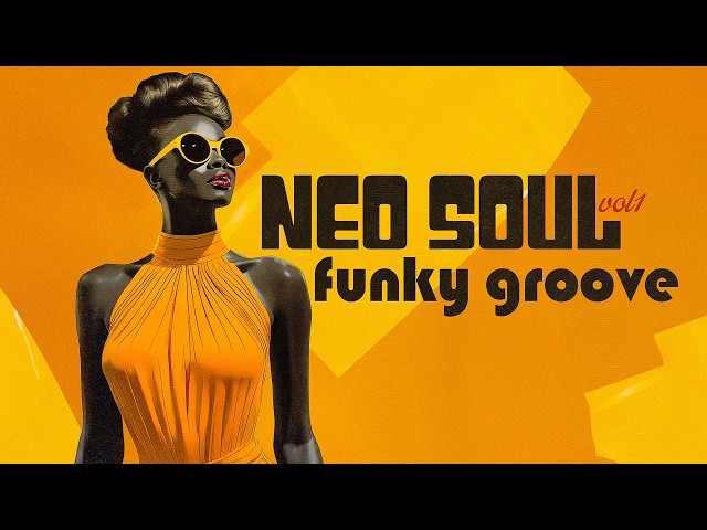 Neo Soul & Funky Groove | Vol. 1 | Feel the Rhythm, Catch the Vibe