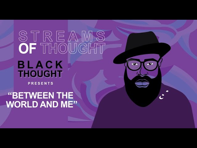 Streams of Thought: Black Thought Presents "Between the World and Me”