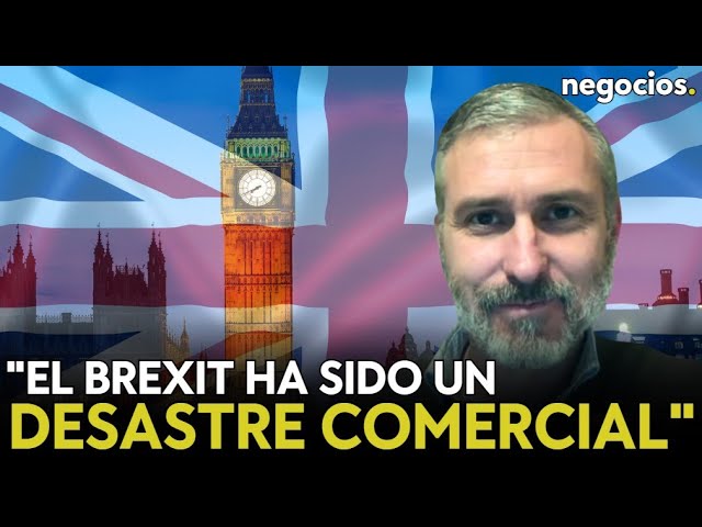 "El Brexit ha sido un desastre comercial: el Reino Unido ha sufrido un retroceso económico grave"