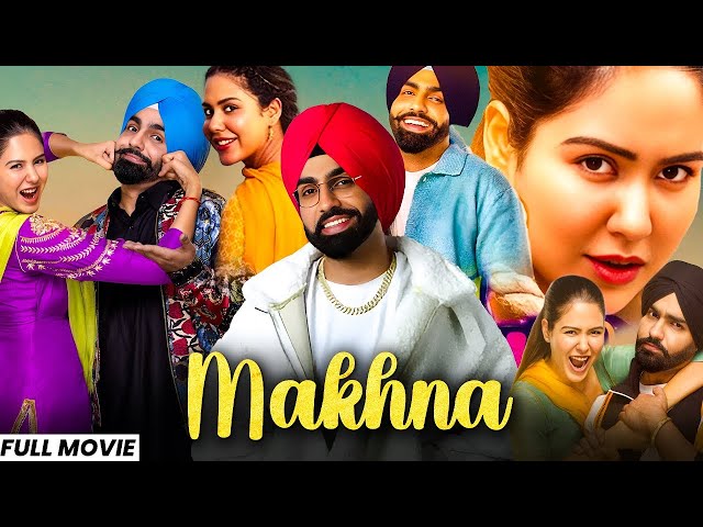 Makhna (Full Movie) | Ammy Virk New Movie 2025 | New Punjabi Movie 2025 | Punjabi Movies 2025