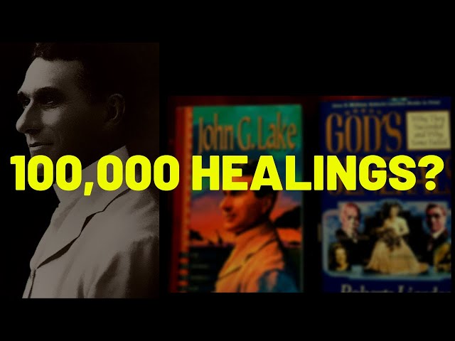 Did John G Lake Really Perform Over 100,000 Healings?