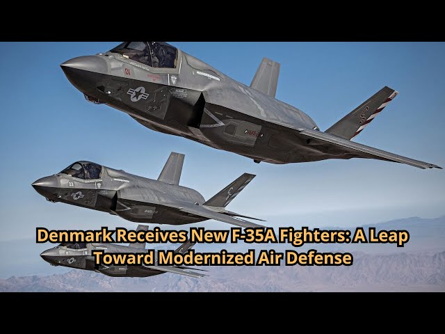 Denmark Receives New F 35A Fighters A Leap Toward Modernized Air Defense