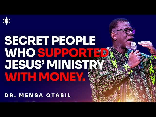 SECRET PEOPLE WHO WERE SUPPORTING JESUS MINISTRY WITH MONEY - DR MENSA OTABIL MESSAGES