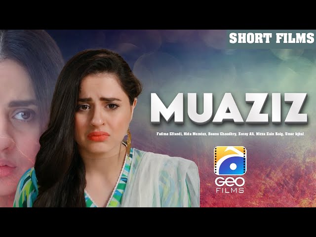 Muaziz | Short Film | Fatima Effandi - Nida Mumtaz - Beena Chaudhry | Geo Films