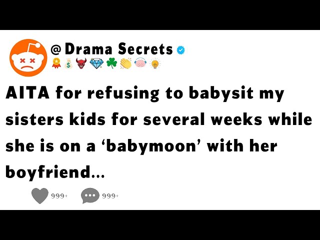 AITA for refusing to babysit my sisters kids for several weeks while she is on a ‘babymoon’..