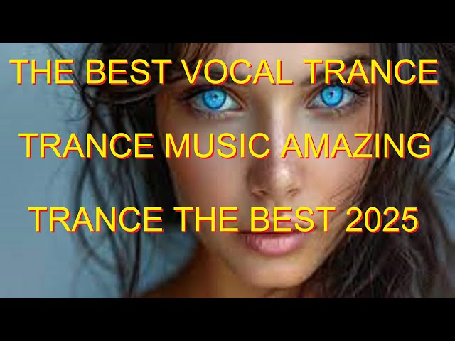 NEW MUSIC VOCAL TRANCE 2025 NEW MUSIC VOCAL TRANCE 2025