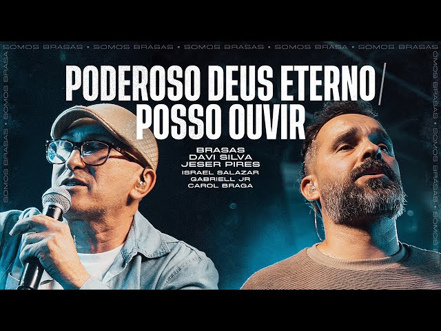 PODEROSO DEUS ETERNO / POSSO OUVIR • BRASAS | DAVI SILVA | JESER PIRES (Ao Vivo)