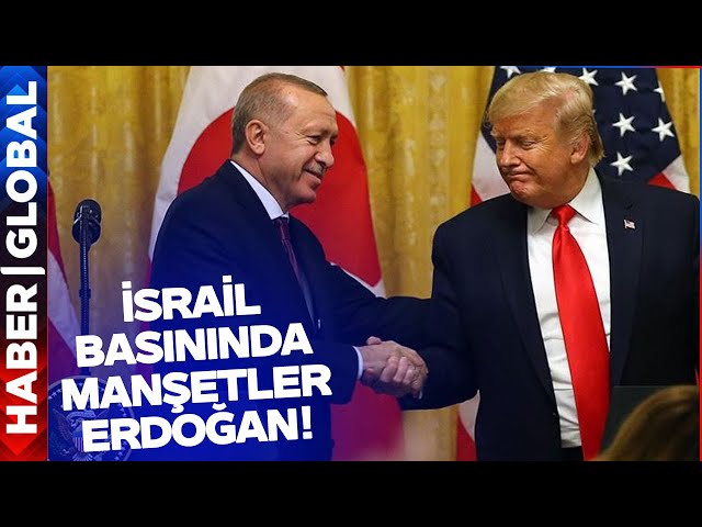 İsrail Basınında Manşetler Türkiye: Erdoğan ve Trump Anlaştı mı?