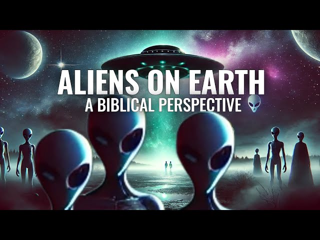 ALIENS ON EARTH, UFOs, AND THE SPIRIT REALM | A Biblical Perspective on the Truth Beyond Our World