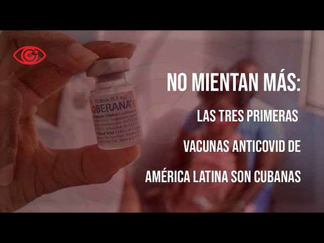 No mientan más: las tres primeras vacunas anticovid de América Latina son cubanas