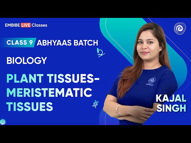 Plant Tissues- Meristematic Tissues I Kajal Singh I Class 9 I Abhyaas Batch I Embibe