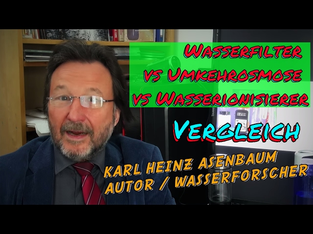 Karl Heinz Asenbaum Wasserionisierer Zusatz Nutzen im Vergleich zu Wasserfilter und Umkehrosmose