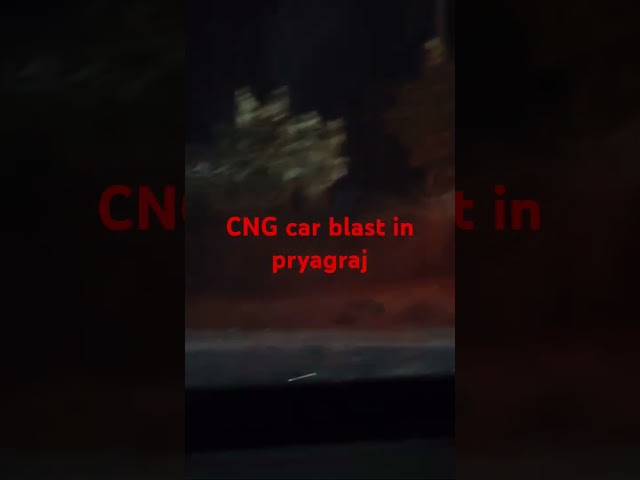 CNG CAR BLAST IN PRAYAGRAJ