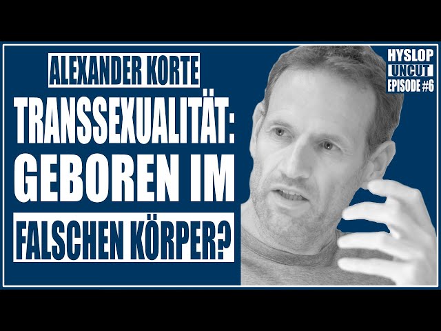 Alexander Korte | Jugendpsychiater über Transsexualität, Dysphorie und Self-ID | Hyslop Uncut