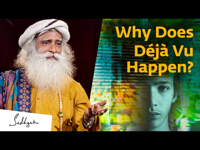 Why Does Déjà Vu Happen? Sadhguru Answers